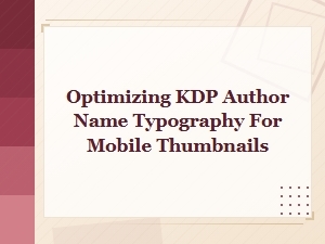 Optimizing Kdp Author Name Typography for Mobile